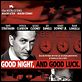 Good Night, and Good Luck. : affiche David Strathairn, George Clooney