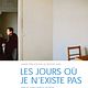 Affiche - FILM - Les Jours où je n'existe pas : 41852
