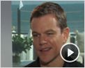 Matt Damon Interview : The Informant !