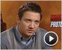 Jeremy Renner Interview : Mission : Impossible - Protocole fantôme