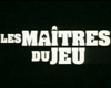 Photo : Les Maîtres du jeu Bande-annonce VF