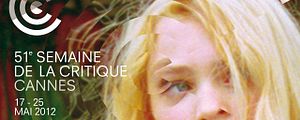 Cannes 2012 : la sélection de la Semaine de la Critique !